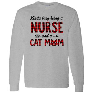 Kinda Busy Being A Nurse And A Cat Mom Shirt