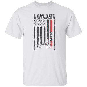 I Am Not Most Women Nurse Flag Shirt