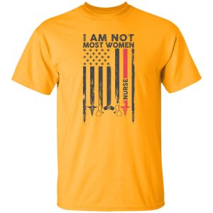 I Am Not Most Women Nurse Flag Shirt