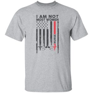 I Am Not Most Women Nurse Flag Shirt