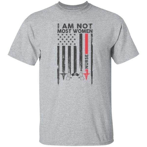 I Am Not Most Women Nurse Flag Shirt