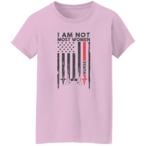 I Am Not Most Women Nurse Flag Shirt