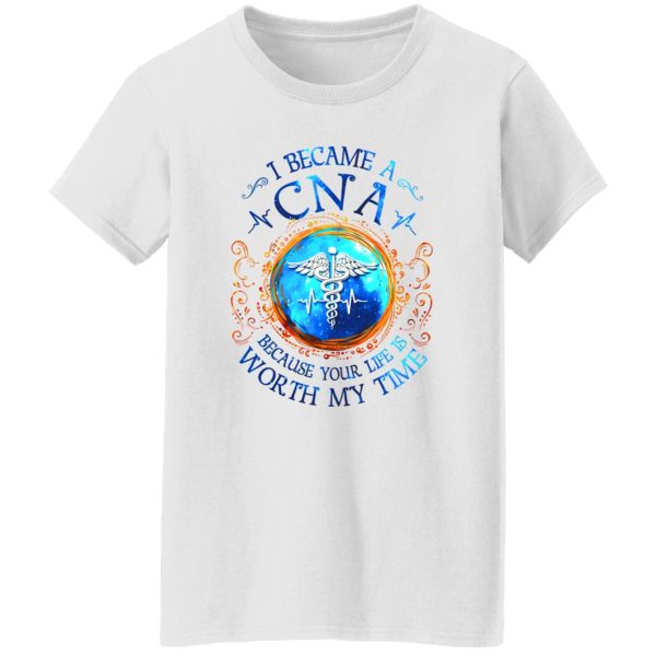 I Became A CNA Because Your Life Worth My Time Ceduceus Nurse Symbol And Heartbeat Shirt