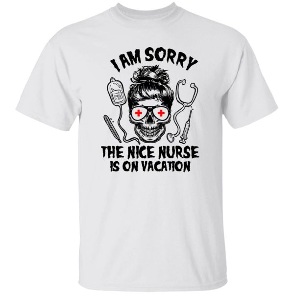 I Am Sorry The Nice Nurse Is On Vacation Skull V2 Shirt