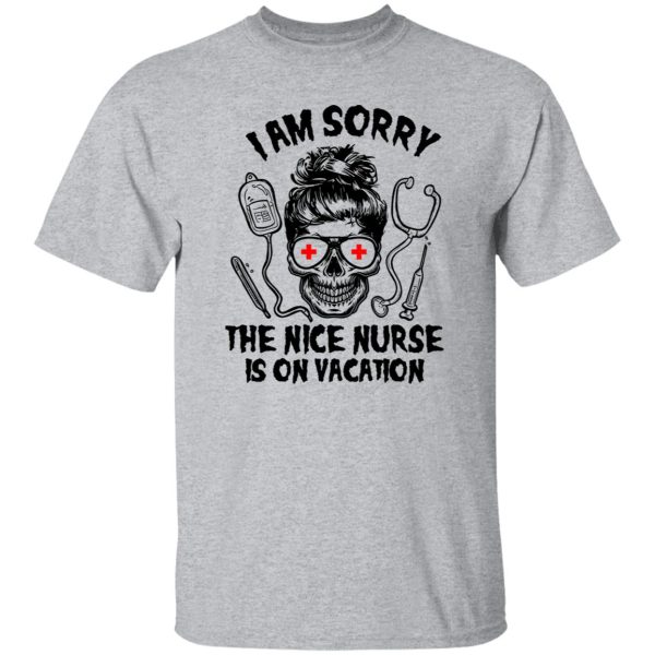 I Am Sorry The Nice Nurse Is On Vacation Skull V2 Shirt