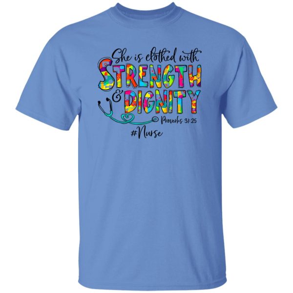 She Is Clothed With Strength And Dignity Nurse Life Nursing Shirt