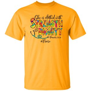 She Is Clothed With Strength And Dignity Nurse Life Nursing Shirt