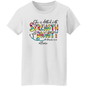 She Is Clothed With Strength And Dignity Nurse Life Nursing Shirt