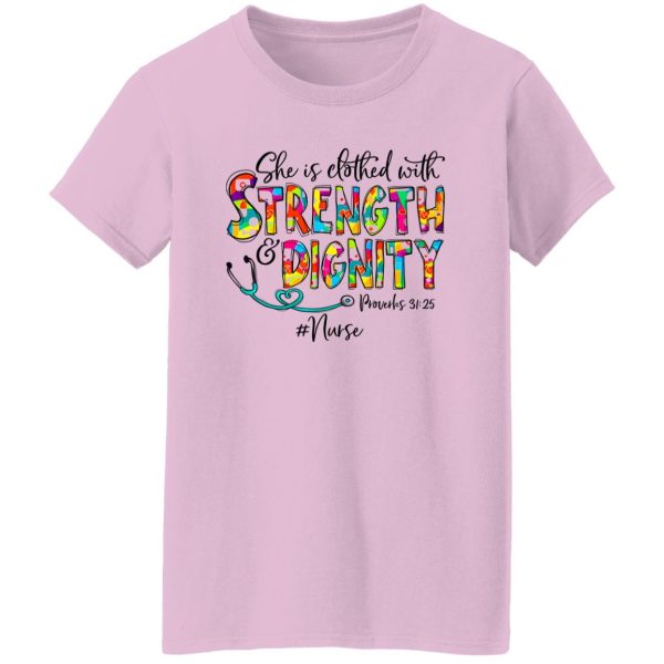 She Is Clothed With Strength And Dignity Nurse Life Nursing Shirt