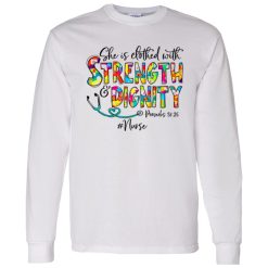 She Is Clothed With Strength And Dignity Nurse Life Nursing Shirt