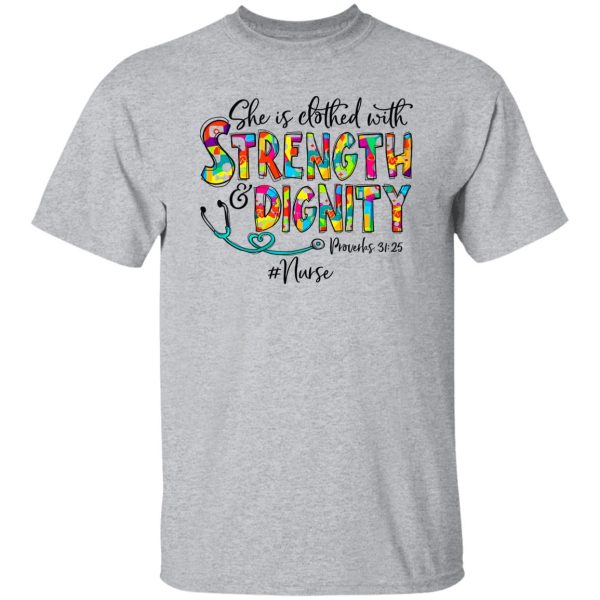 She Is Clothed With Strength And Dignity Nurse Life Nursing Shirt