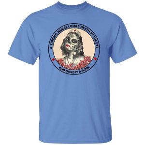 A Strong Nurse Looks Death In The Eye And Gives It A Wink Shirt