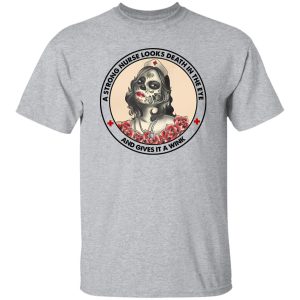 A Strong Nurse Looks Death In The Eye And Gives It A Wink Shirt