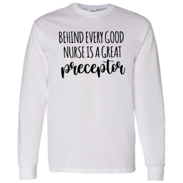 Preceptor Shirt, Behind Every Good Nurse Is A Great Preceptor Shirt