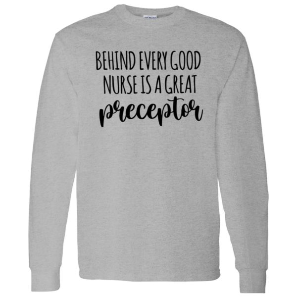 Preceptor Shirt, Behind Every Good Nurse Is A Great Preceptor Shirt