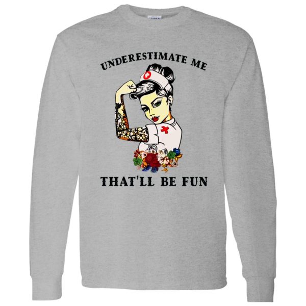 Nurse Flowers Tattoos Shirt, Underestimate Me That’ll Be Fun Shirt