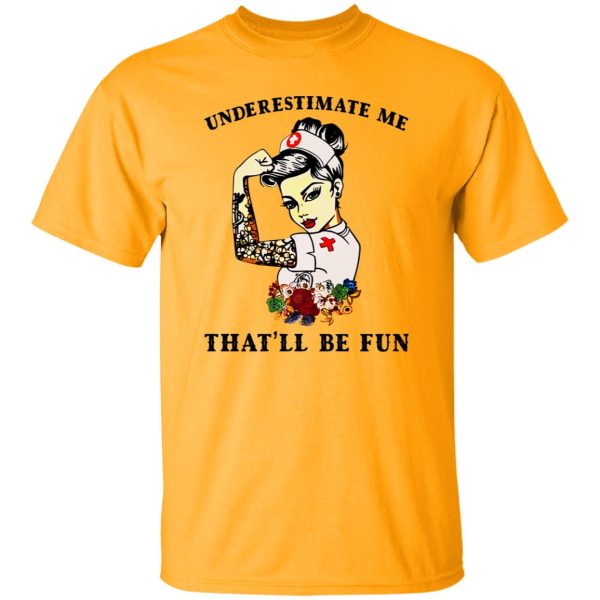 Nurse Flowers Tattoos Shirt, Underestimate Me That’ll Be Fun Shirt