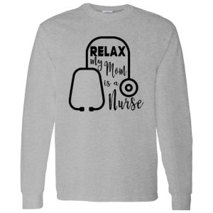 Relax My Mom Is A Nurse Shirt