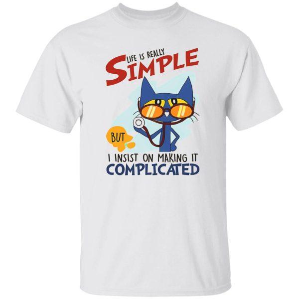 Nurse Cat Life Is Really Simple But I Insist On Making It Complicated Shirt