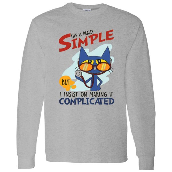 Nurse Cat Life Is Really Simple But I Insist On Making It Complicated Shirt