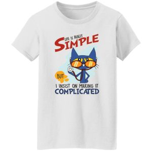 Nurse Cat Life Is Really Simple But I Insist On Making It Complicated Shirt