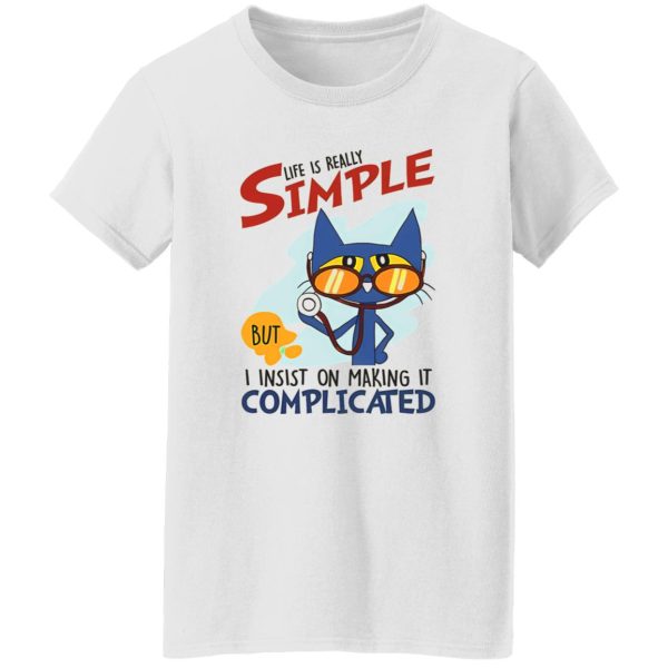 Nurse Cat Life Is Really Simple But I Insist On Making It Complicated Shirt