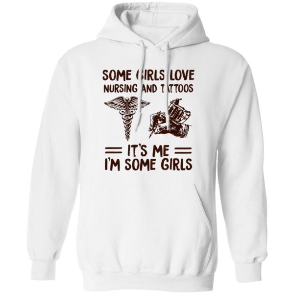 Some Girls Love Nursing And Tattoos It’s Me I’m Some Girls Shirt