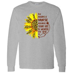 Sunflower I Became A Nurse Because Your Life Is Worth My Time New Version Shirt