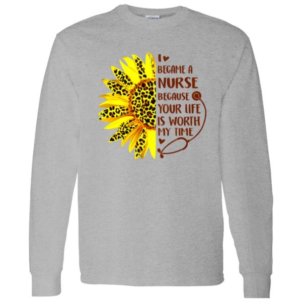 Sunflower I Became A Nurse Because Your Life Is Worth My Time New Version Shirt