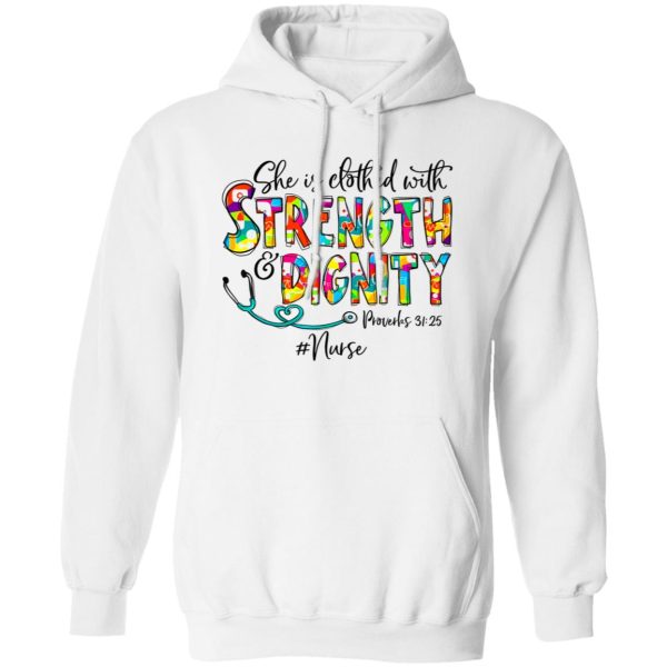 She Is Clothed With Strength And Dignity Nurse Life Nursing Shirt