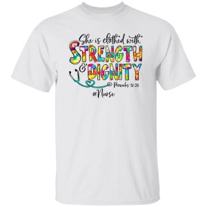 She Is Clothed With Strength And Dignity Nurse Life Nursing Shirt