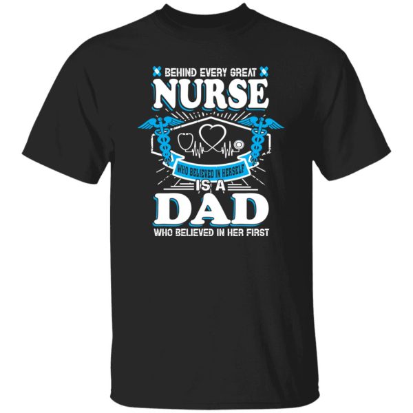 Behind Every Great Nurse Who Believed In Herself Is A Dad Who Believed In Her First Shirt