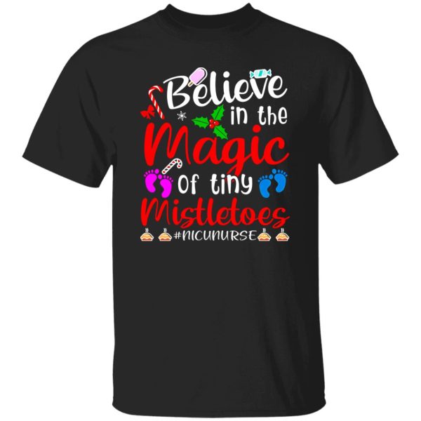 Believe In The Magic Of Tiny Mistletoes Nicu Nurse Shirt