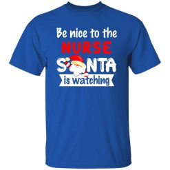Be Nice To The Nurse Santa Is Watching for Christmas Shirt