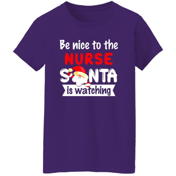 Be Nice To The Nurse Santa Is Watching for Christmas Shirt