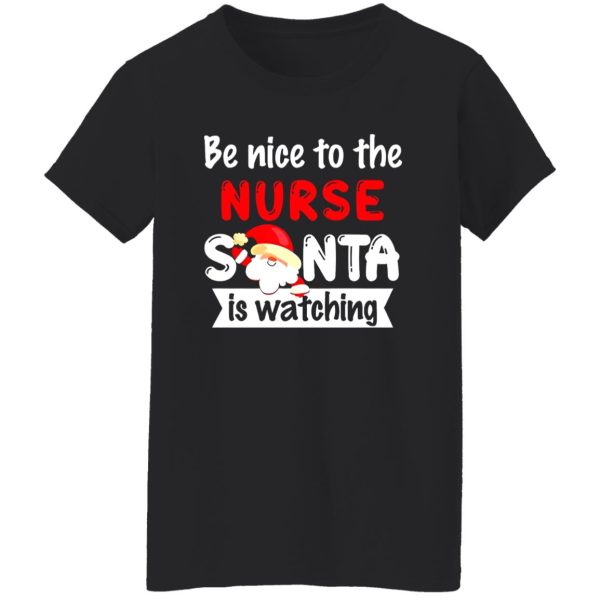 Be Nice To The Nurse Santa Is Watching for Christmas Shirt