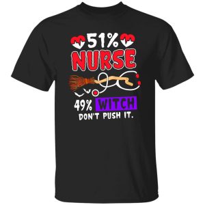 51% Nurse 49% Witch Don’t Push It Shirt