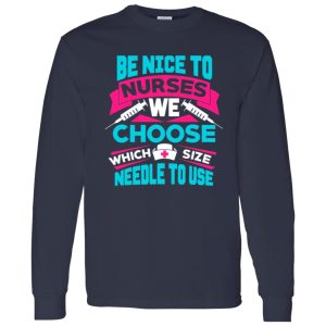 Be Nice To Nurse We Choose Which Size Needle To Use For Nurse Lovers Shirt