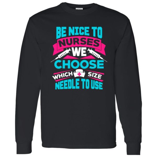 Be Nice To Nurse We Choose Which Size Needle To Use For Nurse Lovers Shirt