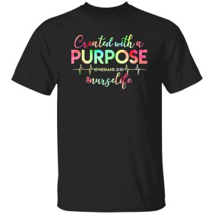 Created With A Purpose Ehesians 210 #Nurselife Shirt