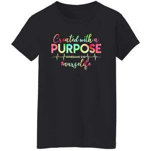 Created With A Purpose Ehesians 210 #Nurselife Shirt