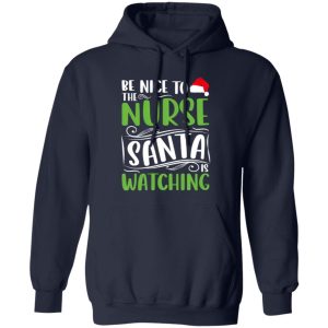 Christmas Nurse Santa Claus Shirt, Be Nice To The Nurse Santa Is Watching Shirt