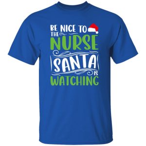 Christmas Nurse Santa Claus Shirt, Be Nice To The Nurse Santa Is Watching Shirt