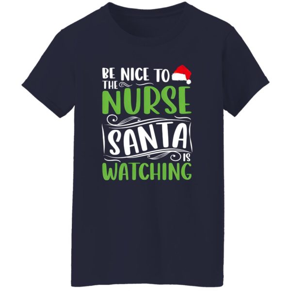 Christmas Nurse Santa Claus Shirt, Be Nice To The Nurse Santa Is Watching Shirt