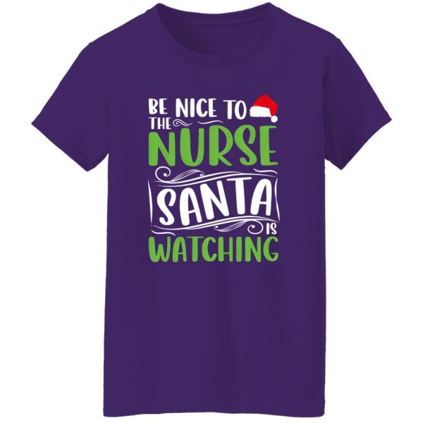 Christmas Nurse Santa Claus Shirt, Be Nice To The Nurse Santa Is Watching Shirt