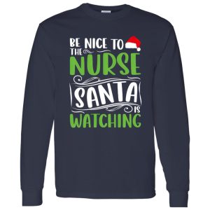 Christmas Nurse Santa Claus Shirt, Be Nice To The Nurse Santa Is Watching Shirt