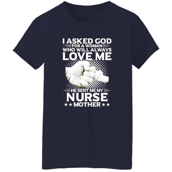 I Asked God For A Woman Who Will Always Love Me He Sent Me My Nurse Shirt