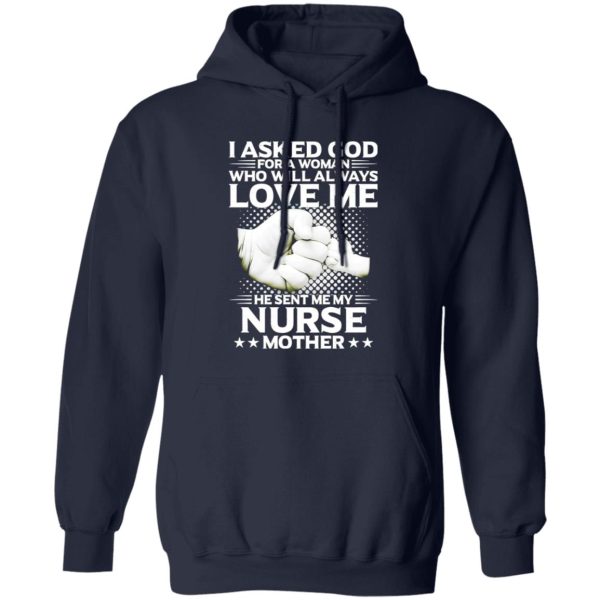 I Asked God For A Woman Who Will Always Love Me He Sent Me My Nurse Shirt