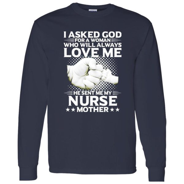 I Asked God For A Woman Who Will Always Love Me He Sent Me My Nurse Shirt