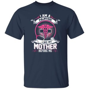 I Am A Nurse Like My Mother Before Me Shirt